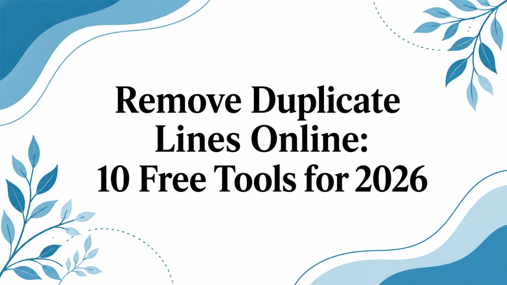 Remove Duplicate Lines Online: 10 Free Tools for 2026