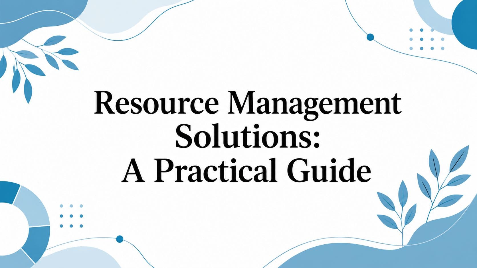 Resource Management Solutions: A Practical Guide