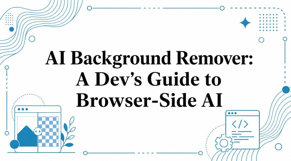AI Background Remover: A Dev's Guide to Browser-Side AI