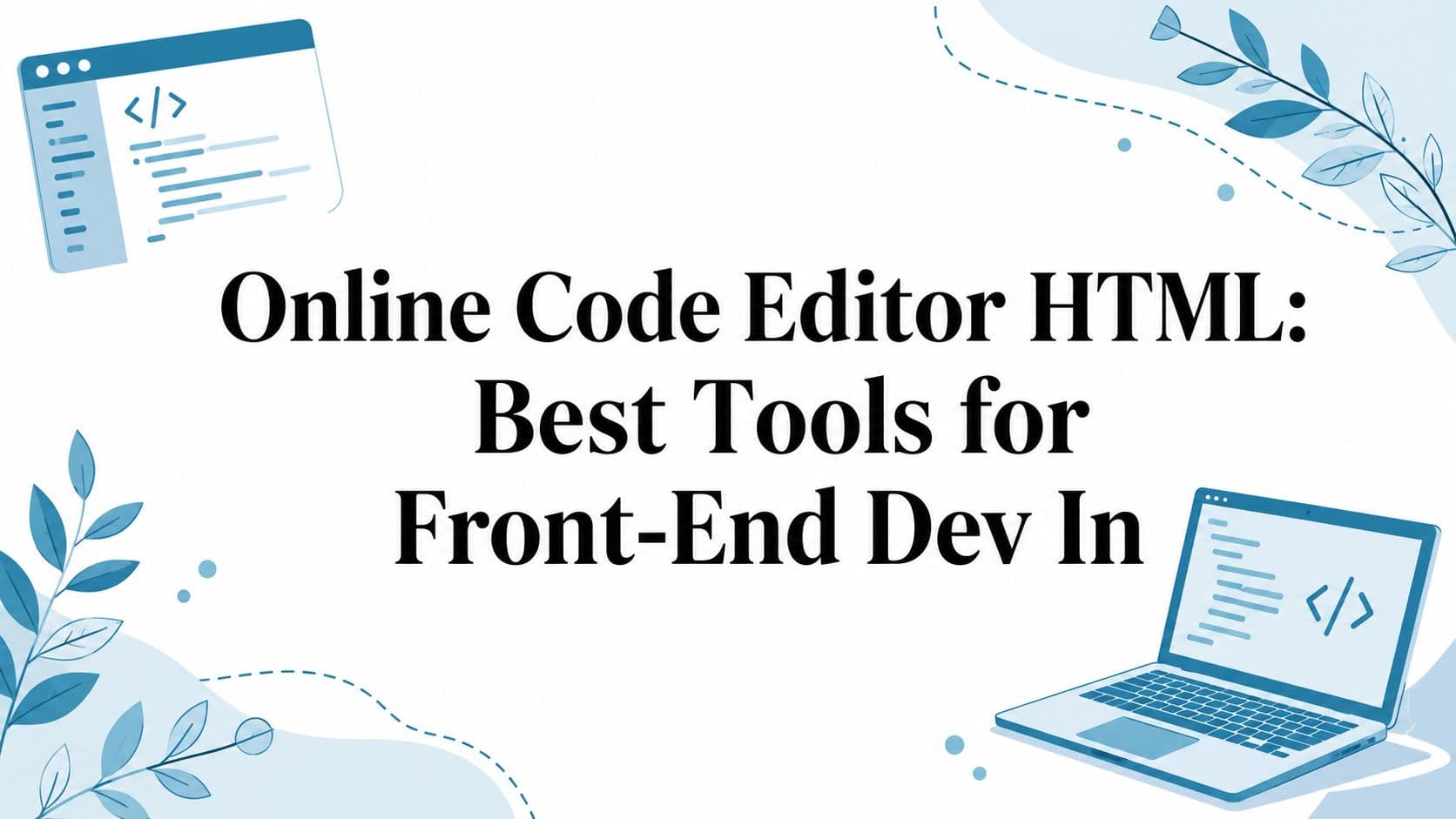 Online Code Editor HTML: Best Tools for Front-End Dev In