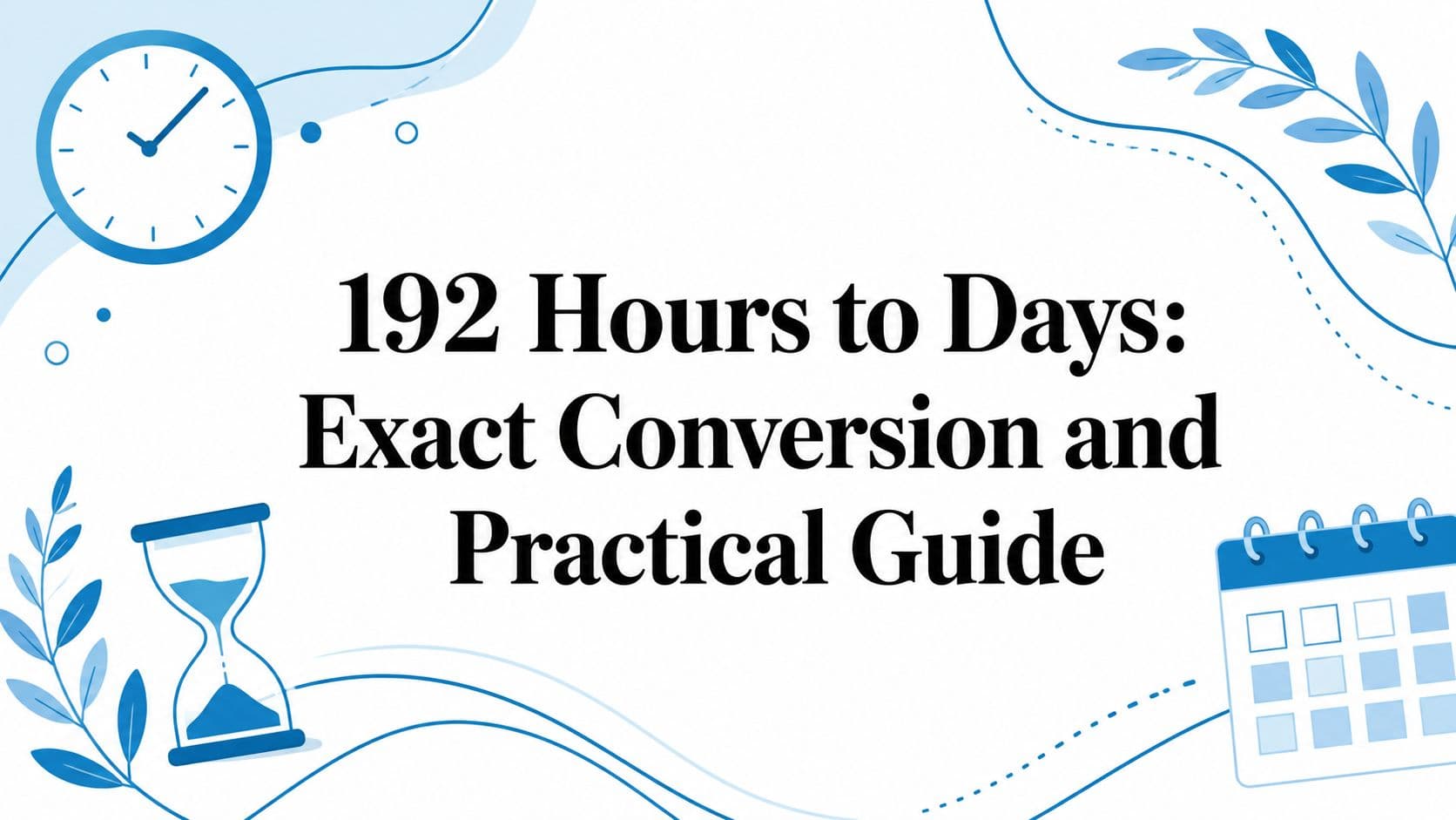 192 Hours to Days: Exact Conversion and Practical Guide