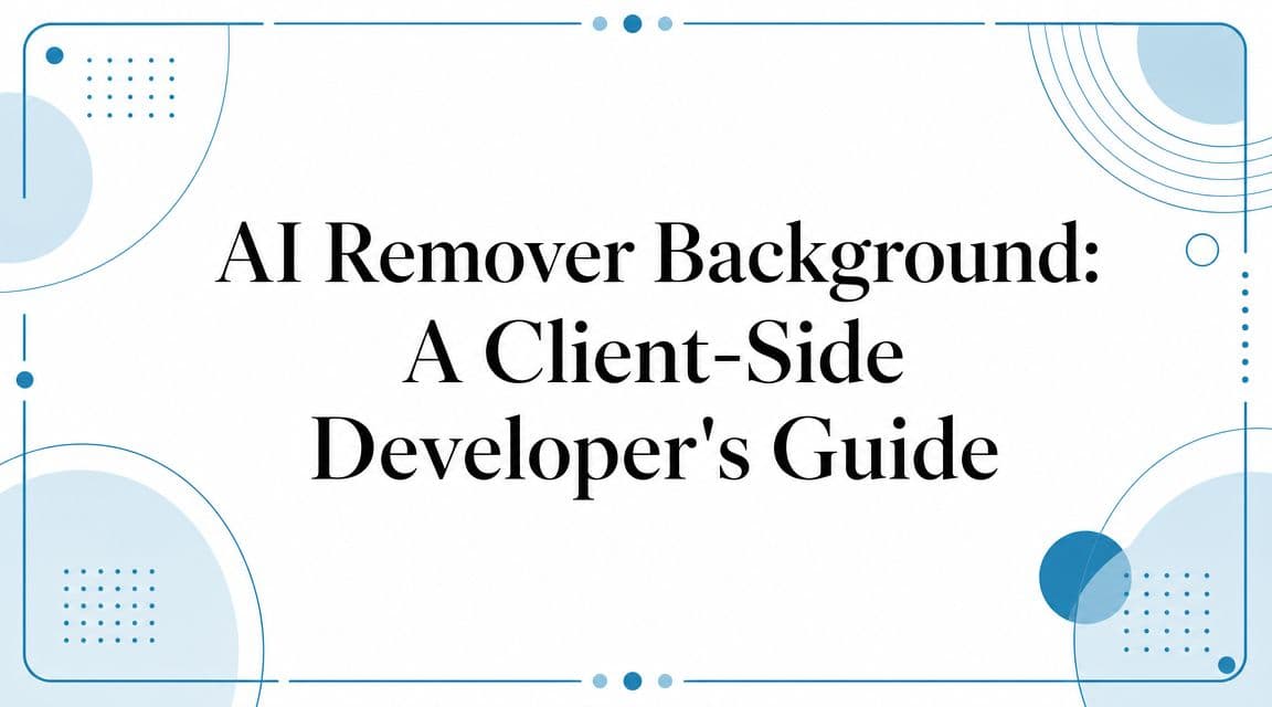 AI Remover Background: A Client-Side Developer's Guide